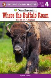 Where the Buffalo Roam : Bison in America