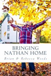 Bringing Nathan Home : Our Story of the Adoption Process and the First Year at Home with Our Beautiful Son