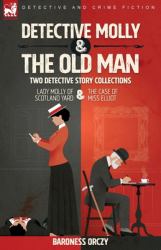 Detective Molly & the Old Man-Two Detective Story Collections : Lady Molly of Scotland Yard & the Case of Miss Elliott