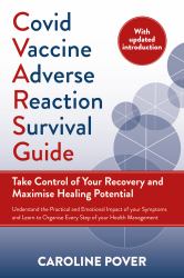 Covid Vaccine Adverse Reaction Survival Guide : Take Control of Your Recovery and Maximise Healing Potential