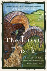 The Lost Flock [US Edition] : Rare Wool, Wild Isles and One Woman's Journey to Save Scotland's Original Sheep