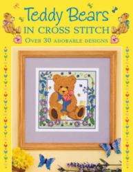 Teddy Bears in Cross Stitch : Over 30 Adorable Designs