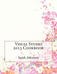 Visual Studio 2013 Cookbook