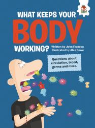 What Keeps Your Body Working? : Questions about Circulation, Blood, Germs, and More