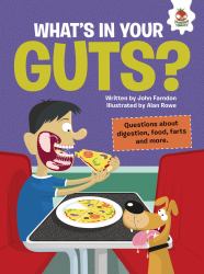 What's in Your Guts? : Questions about Digestion, Food, Farts, and More