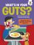 What's in Your Guts? : Questions about Digestion, Food, Farts, and More