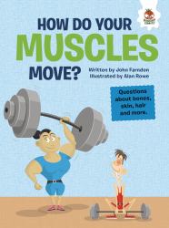 How Do Your Muscles Move? : Questions about Bones, Skin, Hair, and More