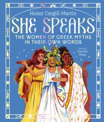 She Speaks : The Women of Greek Myths in Their Own Words