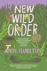 New Wild Order : How Answering the Call of the Wild Might Just Save Your Life (and Sanity)