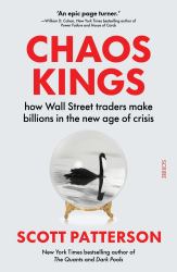 Chaos Kings : How Wall Street Traders Make Billions in the New Age of Crisis