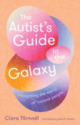 The Autist's Guide to the Galaxy : Navigating the World of 'ordinary People'