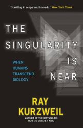 The Singularity Is Near : When Humans Transcend Biology