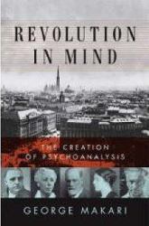 Revolution in Mind : The Creation of Psychoanalysis