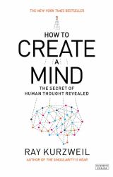 How to Create a Mind : The Secret of Human Thought Revealed