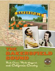 The Bakersfield Sound : Buck Owens, Merle Haggard, and California Country