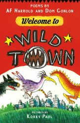 Welcome to Wild Town : Poems by AF Harrold and Dom Conlon