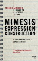 Mimesis, Expression, Construction : Fredric Jameson's Seminar on Aesthetic Theory