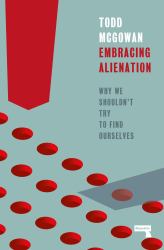 Embracing Alienation : Why We Shouldn't Try to Find Ourselves