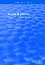 Ecology of Estuaries : Volume 1: Physical and Chemical Aspects