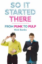 So it Started There : From Punk to Pulp