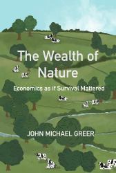 The Wealth of Nature : Economics As If Survival Mattered