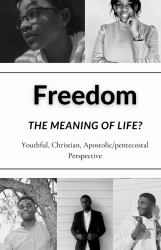 Freedom : The Meaning of Life?