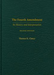 The Fourth Amendment : Its History and Interpretation