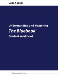 Understanding and Mastering the Bluebook : Student Workbook