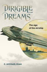 Dirigible Dreams : The Age of the Airship