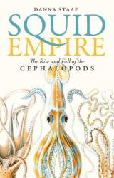 Squid Empire : The Rise and Fall of the Cephalopods