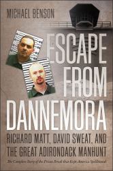 Escape from Dannemora : Richard Matt, David Sweat, and the Great Adirondack Manhunt