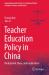 Teacher Education Policy in China : Background, Ideas, and Implications