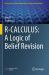 R-CALCULUS: a Logic of Belief Revision