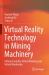 Virtual Reality Technology in Mining Machinery : Virtual Assembly, Virtual Planning and Virtual Monitoring