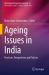 Ageing Issues in India : Practices, Perspectives and Policies