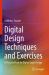 Digital Design Techniques and Exercises : A Practice Book for Digital Logic Design