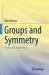 Groups and Symmetry : Theory and Applications