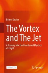 The Vortex and the Jet : A Journey into the Beauty and Mystery of Flight