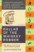 Ballad of the Whiskey Robber : A True Story of Bank Heists, Ice Hockey, Transylvanian Pelt Smuggling, Moonlighting Detectives, and Broken Hearts