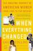 When Everything Changed : The Amazing Journey of American Women from 1960 to the Present