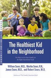 The Healthiest Kid in the Neighborhood : Ten Ways to Get Your Family on the Right Nutritional Track