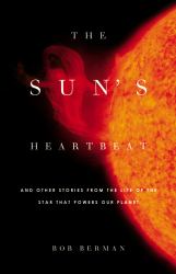 The Sun's Heartbeat : And Other Stories from the Life of the Star That Powers Our Planet