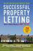 Successful Property Letting : How to Make Money in Buy-to-Let