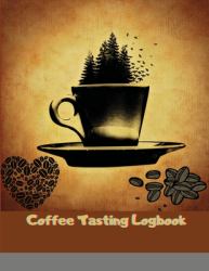 Coffee Tasting Logbook : Log & Rate Your Favorite Coffee Varieties and Roasts - Fun Notebook Gift for Coffee Drinkers - Espresso