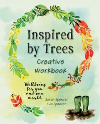 Inspired by Trees Creative Workbook : Wellbeing for You and Our World