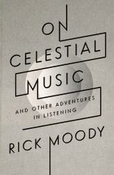 On Celestial Music : And Other Adventures in Listening