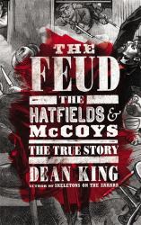 The Feud : The Hatfields and Mccoys: the True Story