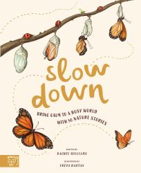 Slow Down : Bring Calm to a Busy World with 50 Nature Stories