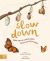 Slow Down : Bring Calm to a Busy World with 50 Nature Stories