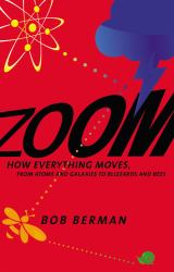 Zoom : How Everything Moves: from Atoms and Galaxies to Blizzards and Bees